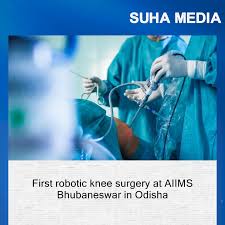 The first robotic knee replacement procedure is successfully performed at AIIMS Bhubaneswar.